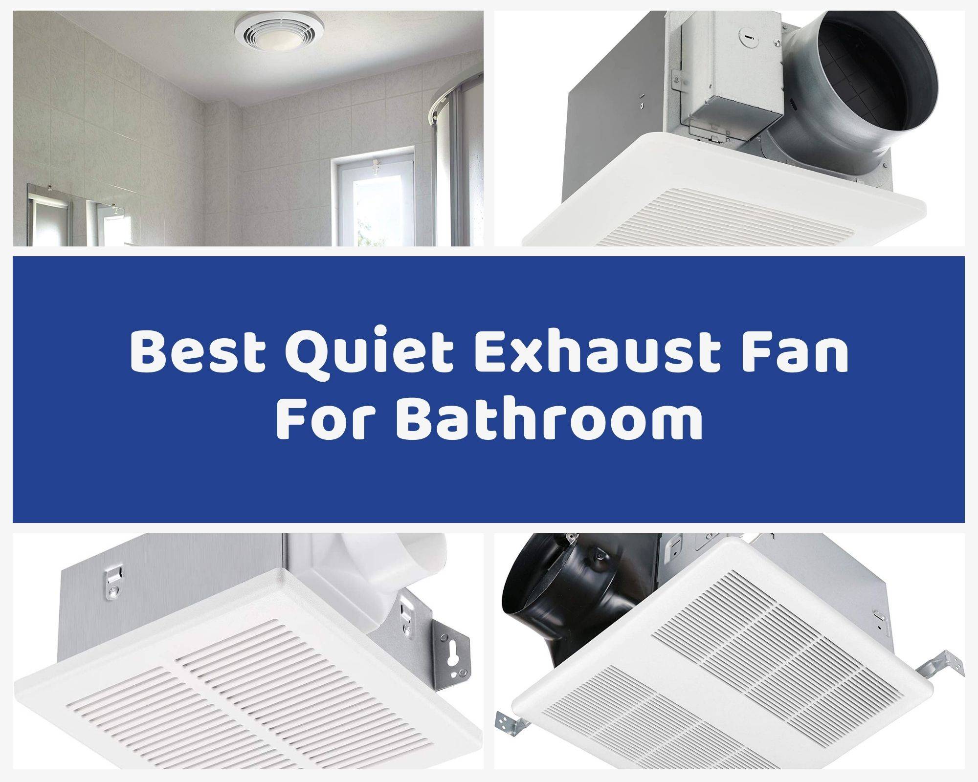 Best Quiet Exhaust Fan For Bathroom Bath and Toilet Product Reviews