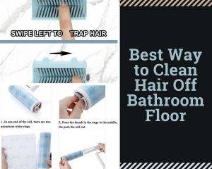 Best Way to Clean Hair Off Bathroom Floor