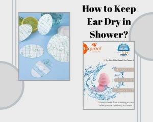 How to Keep Ear Dry in Shower